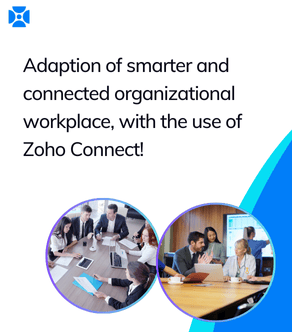 Adaption of smarter and connected organizational workplace, with the use of Zoho Connect!